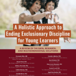 A Holistic Approach to Ending Exclusionary Discipline for Young Learners report cover